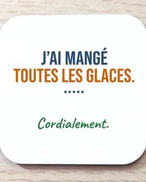 Magnet frigo blanc avec texte humoristique j'ai mangé toutes les glaces cordialement
